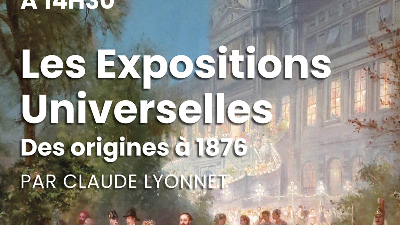 Conférence 'Les Expositions Universelles : des origines à 1876'