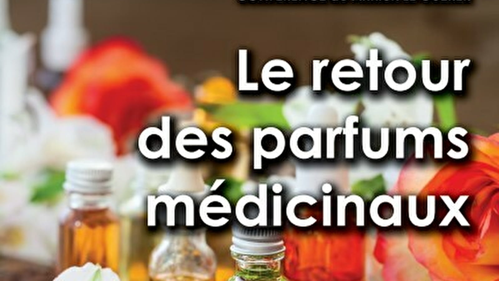 Conférence  « Le retour des parfums médicinaux »