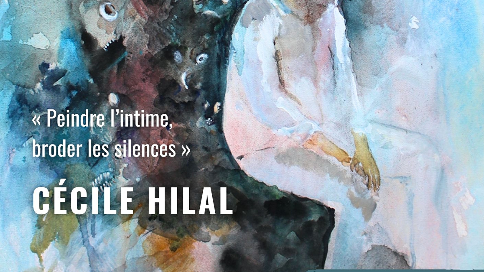 Exposition « Peindre l'intime, broder les silences » avec l'artiste Cécile Hilal